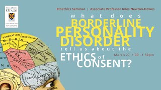 Bioethics Seminar Borderline Personality Disorder amp Ethics of Consent AssocProfGiles NewtonHowes [upl. by Samson]