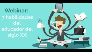 Webinar 7 Habilidades de los educadores del siglo XXI [upl. by Anneh976]