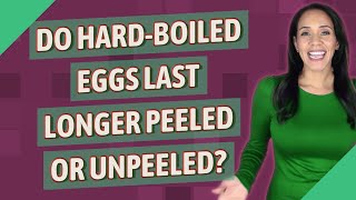 Do hardboiled eggs last longer peeled or unpeeled [upl. by Enimajneb100]