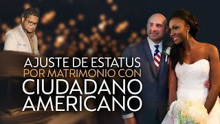 AJUSTE DE ESTATUS POR MATRIMONIO CON CIUDADANO AMERICANO [upl. by Ledeen879]