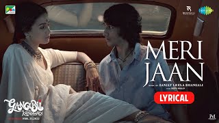 Gangubai Kathiawadi  Meri Jaan Lyrical Sanjay Leela Bhansali  Alia Bhatt Neeti Mohan Shantanu M [upl. by Nairrad]