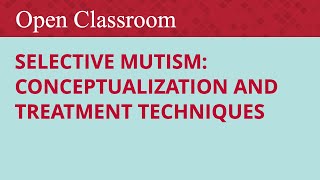 Selective Mutism Conceptualization and Treatment Techniques [upl. by Leciram]