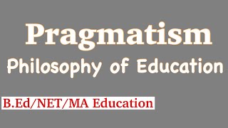 Pragmatism  Philosophy of Education  American Philosophy [upl. by Araiet]