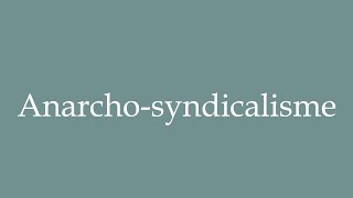 How to Pronounce Anarchosyndicalisme Anarchosyndicalism Correctly in French [upl. by Anileda]