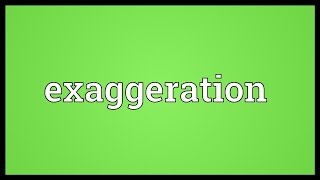 Exaggeration Meaning [upl. by Orson]