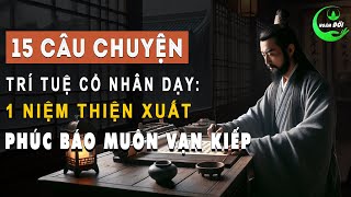 15 Câu Chuyện Trí Tuệ Cổ Nhân Dạy 1 Niệm Thiện Xuất Phúc Báo Muôn Vạn Kiếp  Triết Lý Sống Khôn [upl. by Beulah]