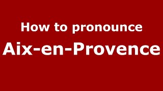 How to Pronounce AixenProvence  PronounceNamescom [upl. by Shannen]