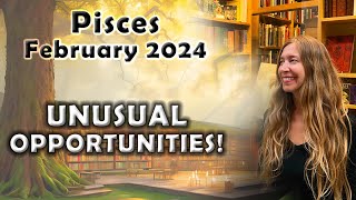 Pisces February 2024 UNUSUAL OPPORTUNITIES Surprise Options from Rare Alignment Astrology [upl. by Aniretac]