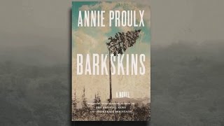 Praise for BARKSKINS by Annie Proulx [upl. by Doerrer]