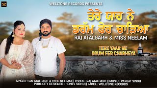 TERE YAAR NE DRUM FER CHARHEYA  RAJ ATALGARH amp MISS NEELAM  NEW PUNJABI SONG 2022 [upl. by Adriano]