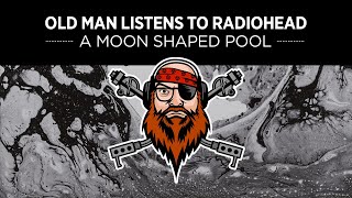 Old Man Listens To RADIOHEAD  A Moon Shaped Pool FULL ALBUM Listening Party Livestream [upl. by Anilys]