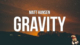 Matt Hansen  GRAVITY Lyrics [upl. by Harve362]