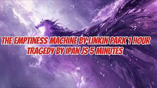 The Emptiness machine linkin park 1 HOUR  THE EMPTINESS LYRICS  Tragedy Ipan Js 5 minutes [upl. by Sudbury]