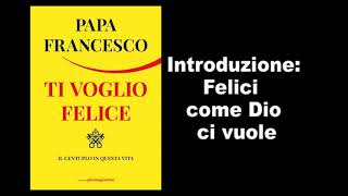 Papa Francesco  Felici come Dio ci Vuole [upl. by Elleivap855]