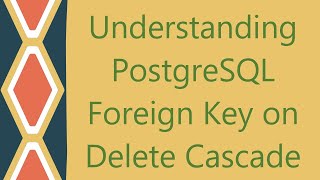 Understanding PostgreSQL Foreign Key on Delete Cascade [upl. by Eiveneg]