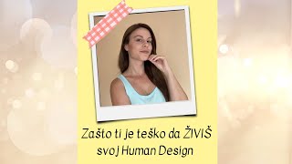 Zašto ti je teško da ŽIVIŠ svoj Human Design [upl. by Eirrek]