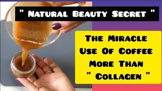 quot The Miracle Use Of Coffee quot More Than A Collagen  Natural Beauty Secret quot [upl. by Malena]