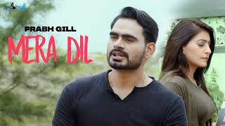 Mera Dil  Prabh Gill  New Punjabi Songs [upl. by Helbonia341]