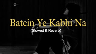 Batein Ye Kabhi Na  Slowed amp Reverb   Arijit Singh  Khamoshiya [upl. by Wehtta593]