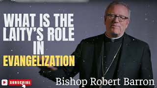 Bishop Robert Barron  What Is the Laity’s Role in Evangelization [upl. by Ttegirb]