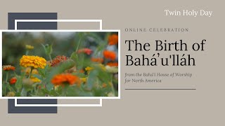 The Birth of Baháulláh  Online Celebration from the Bahá’í House of Worship for N America 2020 [upl. by Traggat]