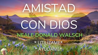 Amistad Con Dios  Neale Donald Walsch  Utilízame y Ayúdame  Audiolibro [upl. by Merralee]