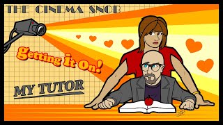 Getting It On  My Tutor  The Cinema Snob [upl. by Zimmer]