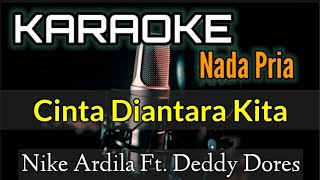 KARAOKE  CINTA DIANTARA KITA  NADA PRIA Nike Ardila Ft Deddy Dores [upl. by Anilad]