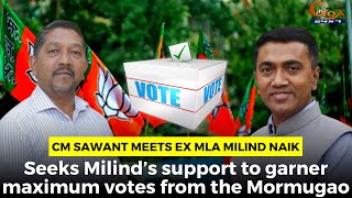 CM Sawant meets ex MLA Milind Naik Seeks Milind’s support to garner maximum votes from the Mormugao [upl. by Odlareg44]