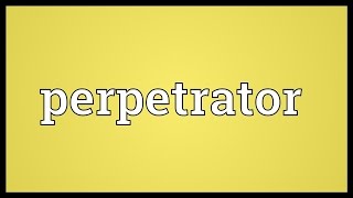 Perpetrator Meaning [upl. by Bain]