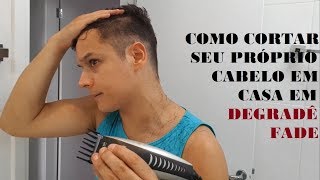 Como Cortar Seu Próprio Cabelo Em Casa Corte Degradê Fade Masculino [upl. by Elleivad]