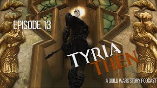 EP13  Tyria Then  A Guild Wars Story Podcast [upl. by Christalle411]