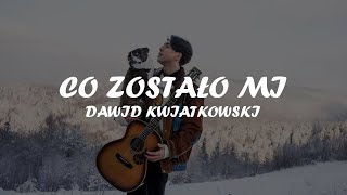 Dawid Kwiatkowski  Co zostało mi TekstKaraoke [upl. by Mccready859]