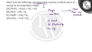 Select from the following a decomposition reaction in which source of energy for decomposition i [upl. by Annor]