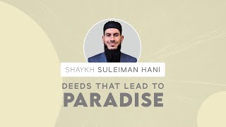 Deeds That Lead to Paradise  Shaykh Suleiman Hani [upl. by Yud]