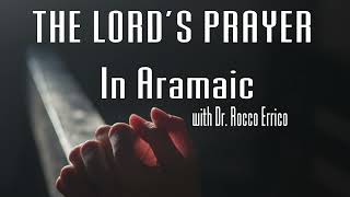 The Lords Prayer in Aramaic  Dr Rocco Errico [upl. by Studnia]