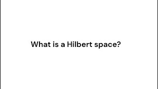 What is a Hilbert space [upl. by Repip483]