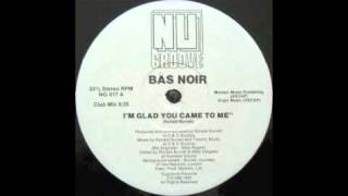 Bas Noir  Im Glad You Came To Me Club Mix Nu Groove 1989 [upl. by Rausch837]