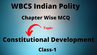 Indian Polity Chapter Wise MCQ Class1  Constitutional Development  WBCSPolity [upl. by Helprin70]