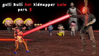 Gulli Bulli Aur Kidnapper Tale  Part 2  Gulli Bulli Horror Story  gbh [upl. by Godiva691]