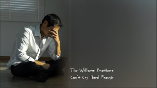 The Williams Brothers  Cant Cry Hard Enough Lyrics [upl. by Noevad811]