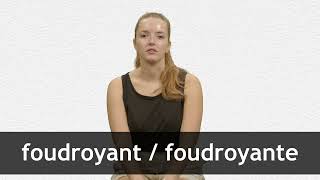 How to pronounce FOUDROYANT  FOUDROYANTE in French [upl. by Nilok329]