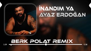 Ayaz Erdoğan  İnandım Ya  Berk Polat Remix [upl. by Erdnad516]