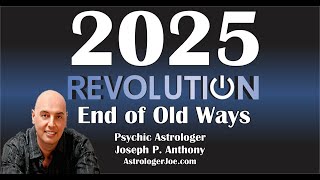 2025 REVOLUTION End of Old Ways Astrologer Joseph P Anthony [upl. by Etiuqal293]