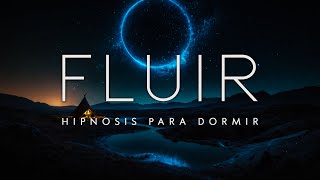 Hipnosis para DORMIR Dejarse Llevar y FLUIR con la Vida [upl. by Cormier]