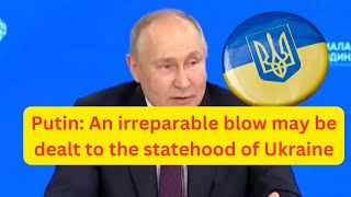 Putin An irreparable blow may be dealt to the statehood of Ukraine [upl. by Bruyn]