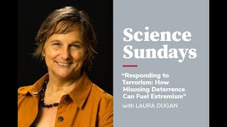 Science Sundays  Laura Dugan Responding to Terrorism How Misusing Deterrence Can Fuel Extremism [upl. by Iat]