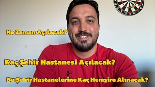 Kaç Şehir Hastanesi Açılacak Ne Zaman Açılacak Bu Şehir Hastanelerine Kaç Hemşire Alınacak [upl. by Mazel387]