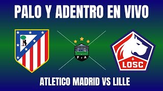 ATLETICO MADRID VS LILLE  UEFA CHAMPIONS LEAGUE  EN VIVO [upl. by Sekyere]