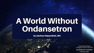 A World Without Ondansetron  The 2023 ACOEP Scientific Assembly [upl. by Alasteir]